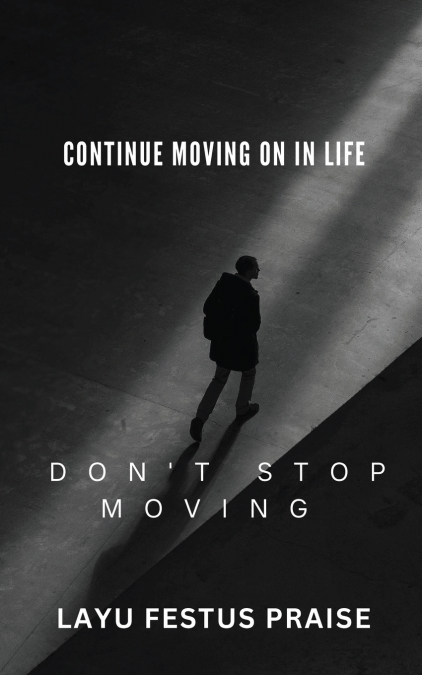 Continue Moving On In Life - Don’t Stop Moving