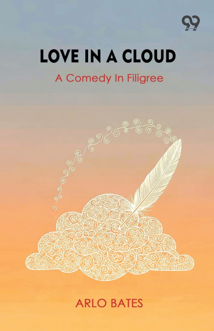 Love In A Cloud A Comedy In Filigree