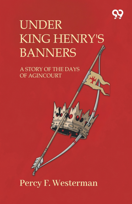 Under King Henry’S Banners A Story Of The Days Of Agincourt