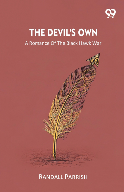 The Devil’s Own A Romance Of The Black Hawk War