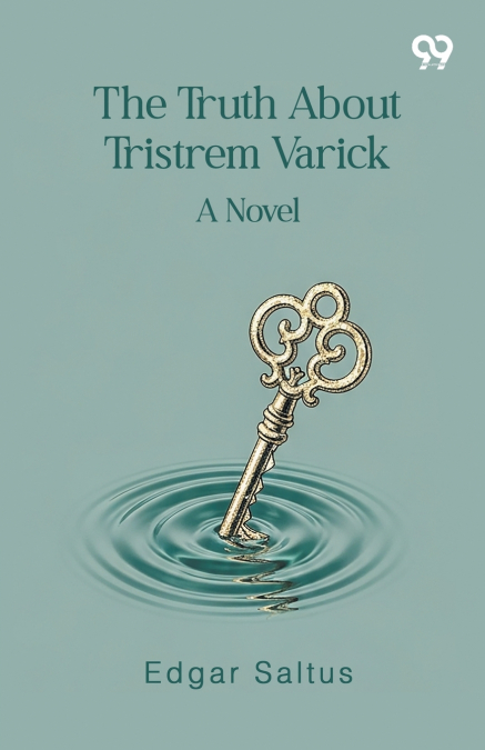 The Truth About Tristrem Varick A Novel
