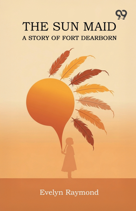 The Sun Maid A Story Of Fort Dearborn