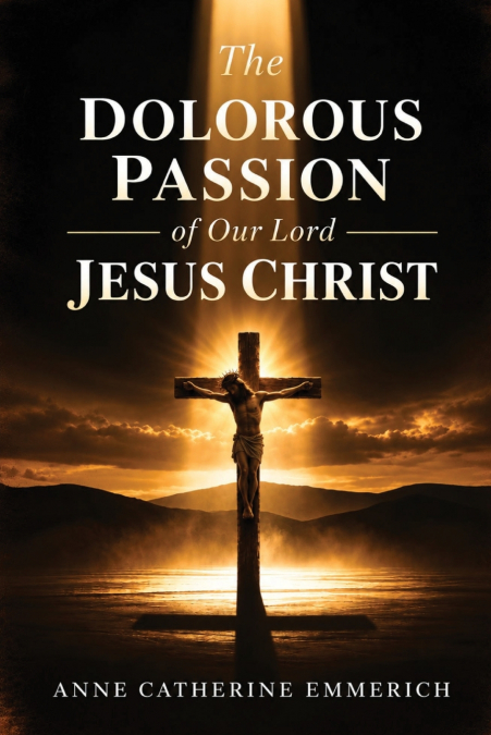 The Dolorous Passion of Our Lord Jesus Christ