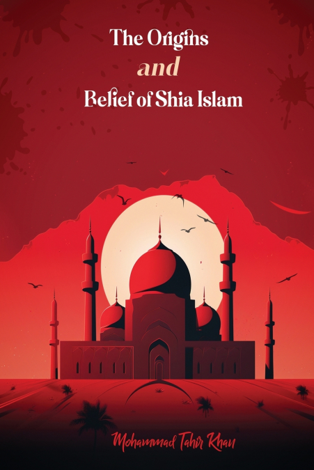 The Origins and Belief of Shia Islam
