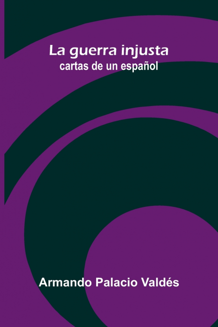 La guerra injusta; cartas de un español