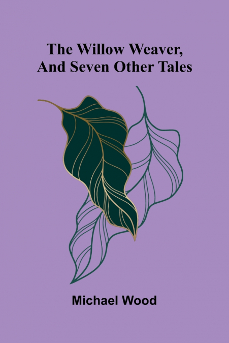 The willow weaver, and seven other tales