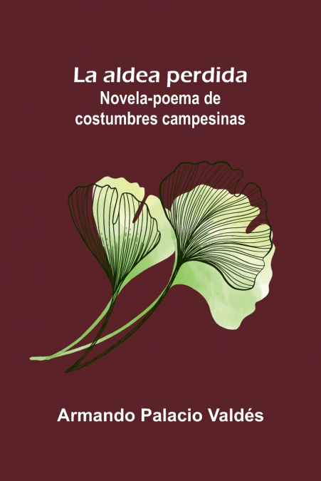La aldea perdida; Novela-poema de costumbres campesinas