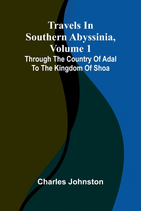Travels in southern Abyssinia, Volume 1