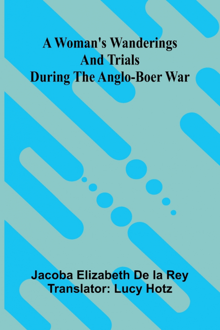 A woman’s wanderings and trials during the Anglo-Boer War