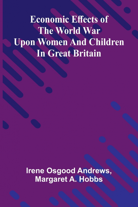 Economic effects of the world war upon women and children in Great Britain