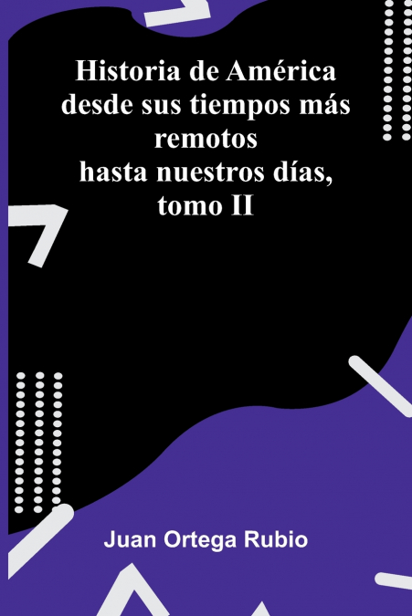 Historia de América desde sus tiempos más remotos hasta nuestros días, tomo II