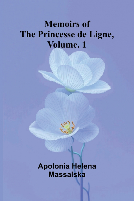 Memoirs of the Princesse de Ligne, Vol. 1