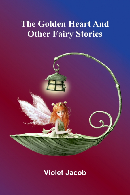 The golden heart, and other fairy stories