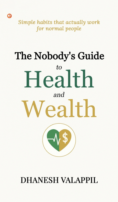 The Nobody’s Guide to Health and Wealth