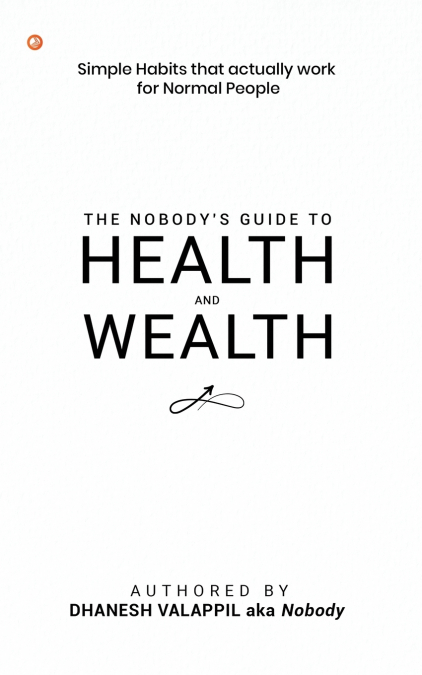 The Nobody’s Guide to Health and Wealth