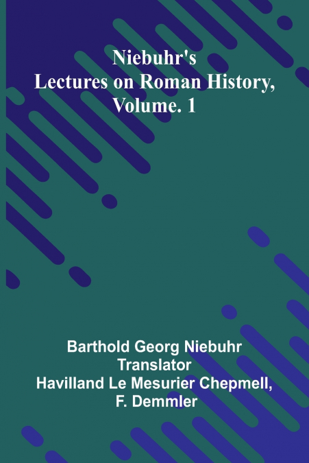 Niebuhr’s lectures on Roman history, Vol. 1