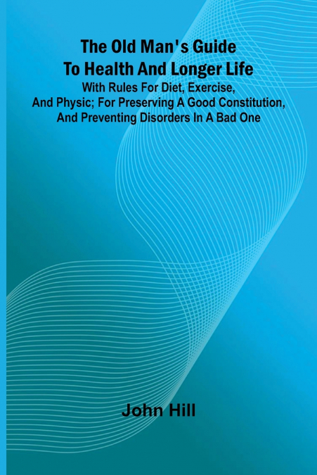 The old man’s guide to health and longer life