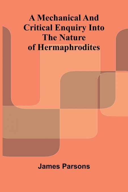 A mechanical and critical enquiry into the nature of hermaphrodites