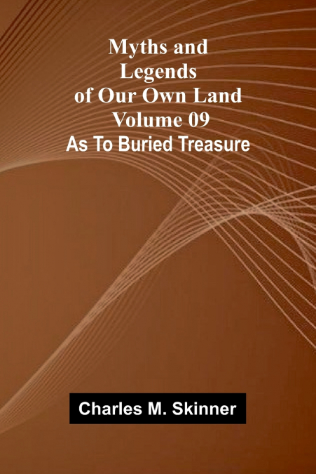 Myths and Legends of Our Own Land - Volume 09