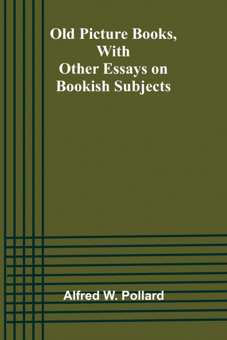 Old Picture Books, With Other Essays on Bookish Subjects