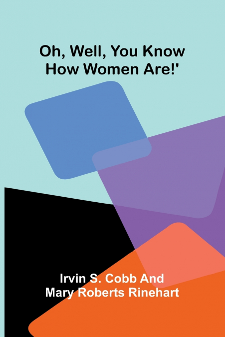 Oh, Well, You Know How Women Are!’