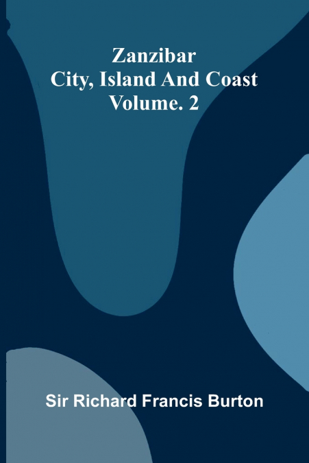 Zanzibar; city, island, and coast. Vol. 2