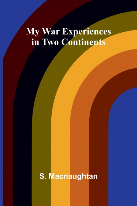 My War Experiences in Two Continents
