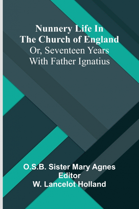 Nunnery life in the Church of England; or, Seventeen years with Father Ignatius