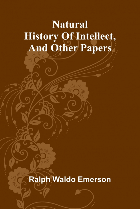 Natural history of intellect, and other papers