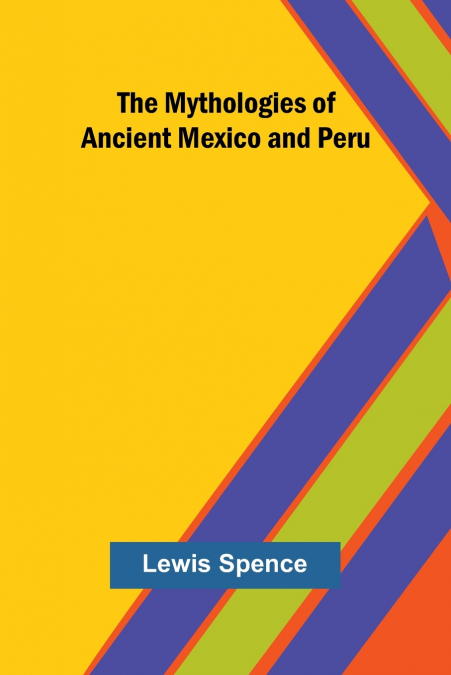The Mythologies of Ancient Mexico and Peru