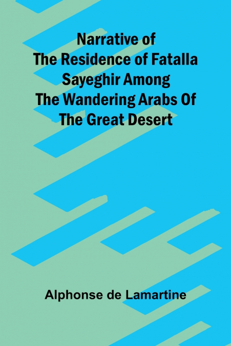 Narrative of the residence of Fatalla Sayeghir among the wandering Arabs of the great desert