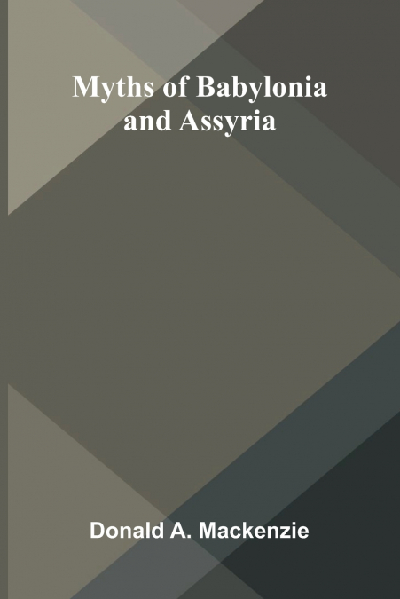 Myths of Babylonia and Assyria