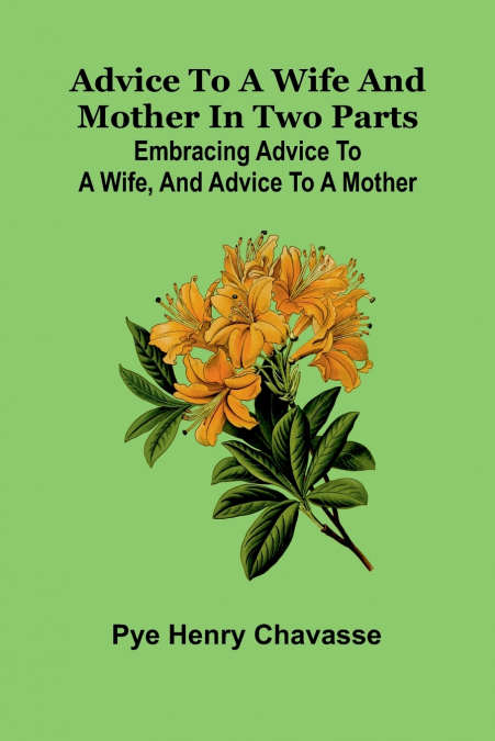 Advice to a wife and mother in two parts