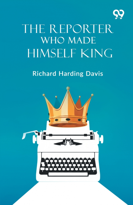 The Reporter Who Made Himself King