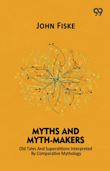 Myths And Myth-Makers Old Tales And Superstitions Interpreted By Comparative Mythology