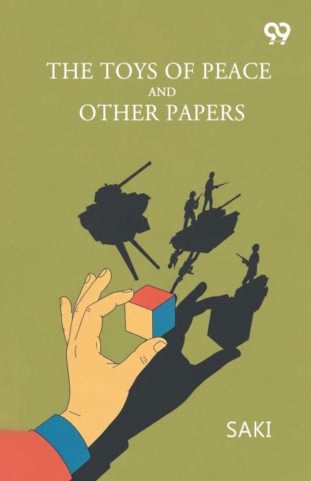 The Toys Of Peace And Other Papers