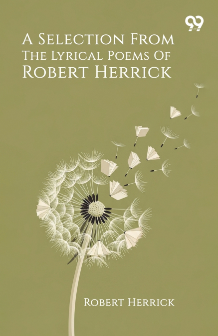 A Selection From The Lyrical Poems Of Robert Herrick