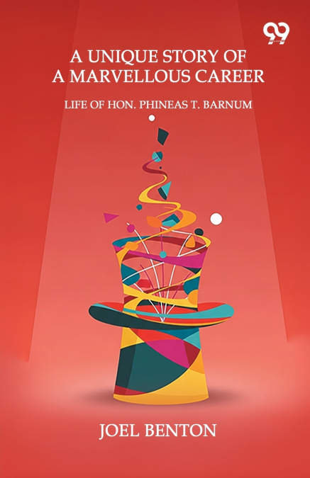 A Unique Story Of A Marvellous Career Life Of Hon. Phineas T. Barnum