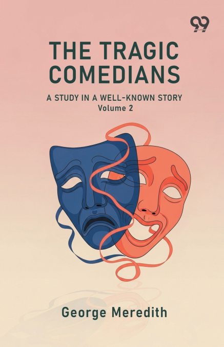 The Tragic Comedians A Study In A Well-Known Story Volume 2