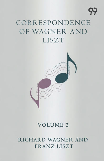 Correspondence Of Wagner And Liszt Volume 2