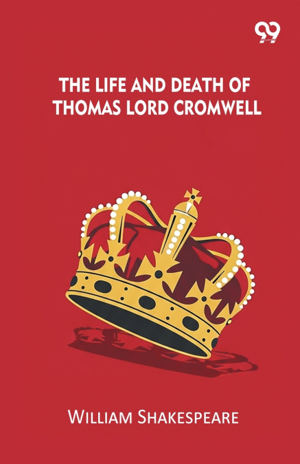 The Life And Death Of Thomas Lord Cromwell
