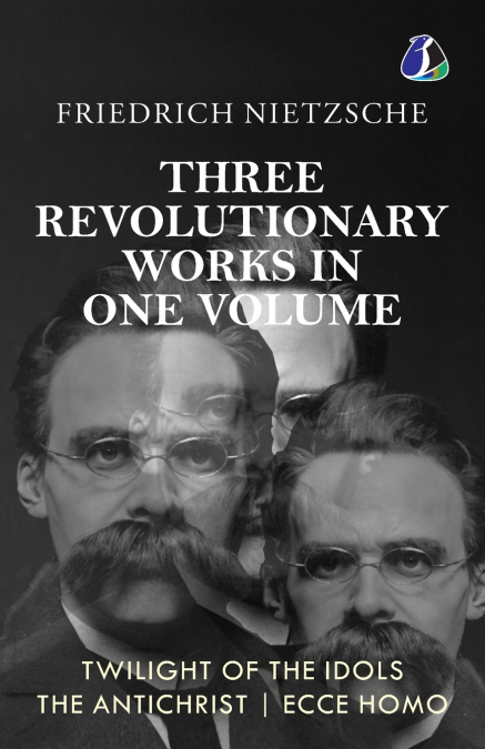 Twilight of the Idols, The Antichrist, Ecce Homo by Friedrich Nietzsche | Modern Philosophy | Existentialism