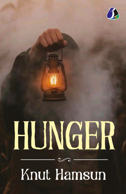 Hunger by Knut Hamsun - The Masterpiece of Modern Psychological Fiction & Early Modernism