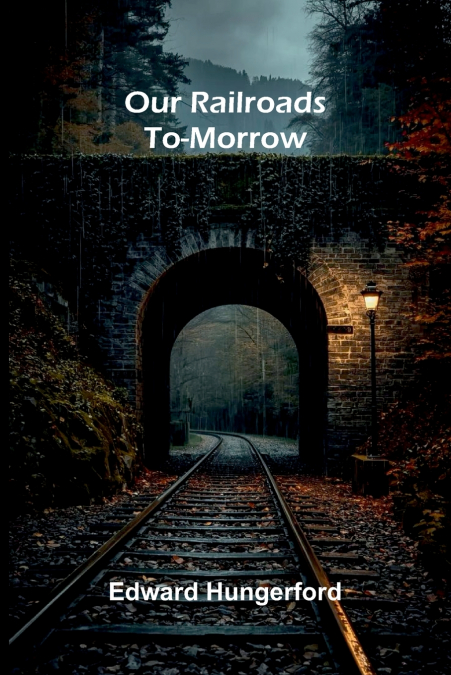 Our Railroads To-Morrow