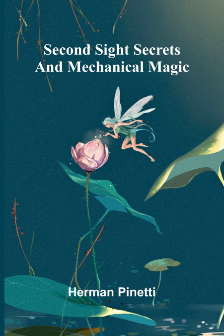 Second sight secrets and mechanical magic