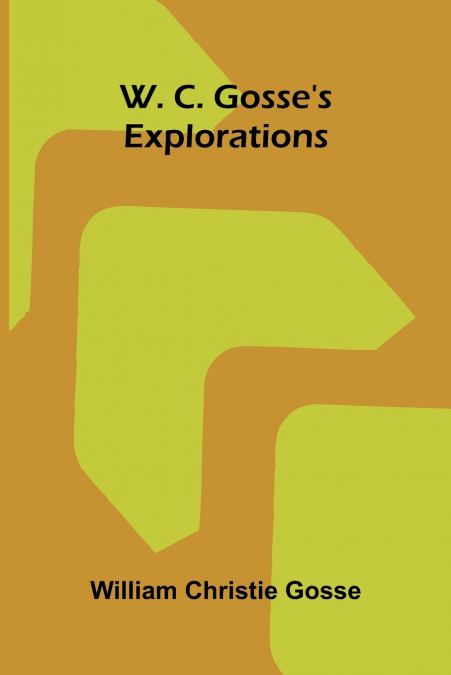 W. C. Gosse’s Explorations
