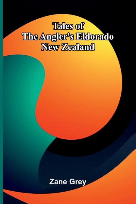 Tales of the Angler’s Eldorado