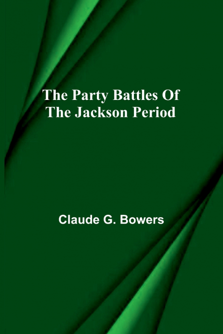 The party battles of the Jackson period