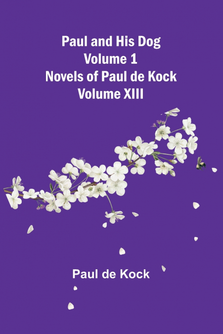 Paul and His Dog (Volume 1) (Novels of Paul de Kock Volume XIII)