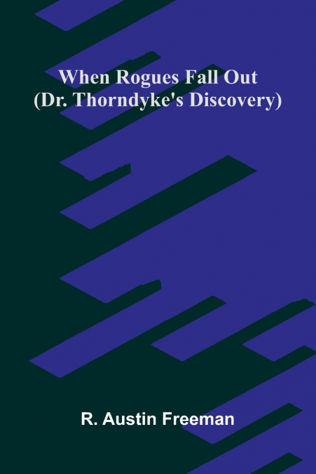 When Rogues Fall Out (Dr. Thorndyke’s Discovery)